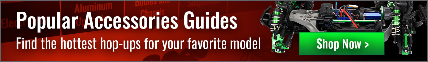 Popular Accessories Guides. Find the hottest hop-ups for your favorite model.